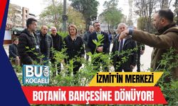 İzmit'in Merkezi Botanik Bahçesine Dönüyor!