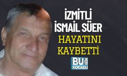İzmitli İsmail Süer Hayatını Kaybetti