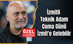 Izmitli Teknik Adam Cuma Günü İzmit'e Gelebilir