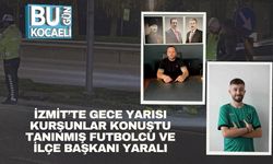 İzmit’te Gece Yarısı Kurşunlar Konuştu: Tanınmış Futbolcu ve İlçe Başkanı Yaralı