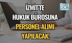 İzmit’te Hukuk Bürosuna Personel Alımı Yapılacak!