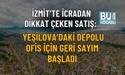 İzmit’te İcradan Dikkat Çeken Satış: Yeşilova’daki Depolu Ofis İçin Geri Sayım Başladı