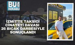 İzmit'te Taksici Cinayeti Davası: 26 Bıçak Darbesiyle Sonuçlandı