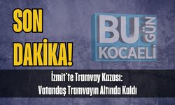 İzmit’te Tramvay Kazası: Vatandaş Tramvayın Altında Kaldı