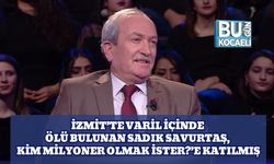 İzmit’te Varil İçinde Ölü Bulunan Sadık Savurtaş, Kim Milyoner Olmak İster?’e Katılmış