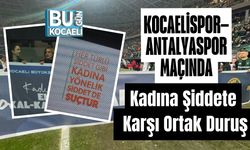 Kocaelispor–Antalyaspor Maçında Kadına Şiddete Karşı Ortak Duruş