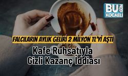Falcıların Aylık Geliri 2 Milyon TL’yi Aştı: Kafe Ruhsatıyla Gizli Kazanç İddiası