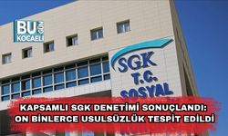 Kapsamlı SGK Denetimi Sonuçlandı: On Binlerce Usulsüzlük Tespit Edildi