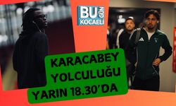 Karacabey Yolculuğu Yarın 18.30’da