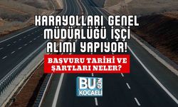 Karayolları Genel Müdürlüğü İşçi Alımı Yapıyor! Başvuru Tarihi ve Şartları Neler?