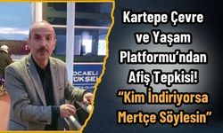 Kartepe Çevre ve Yaşam Platformu’ndan Afiş Tepkisi! “Kim İndiriyorsa Mertçe Söylesin”