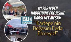 İYİ Parti’den Haddehane Projesine Karşı Net Mesaj: “Kartepe’nin Doğasını Feda Etmeyiz!”
