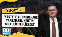Yıldızlı: “Kartepe’ye Haddehane Yapılmasın, Kentin Geleceği Tehlikede!”