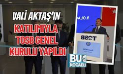 Vali Aktaş’ın Katılımıyla TOSB Genel Kurulu Yapıldı