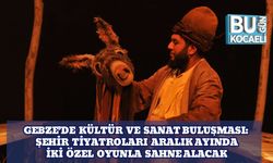 Gebze’de Kültür ve Sanat Buluşması: Şehir Tiyatroları Aralık Ayında İki Özel Oyunla Sahne Alacak