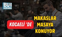 Kocaeli 'de Makaslar Masaya Konuyor