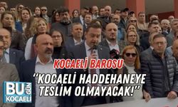 Kocaeli Barosu: “Kocaeli Haddehaneye Teslim Olmayacak!”