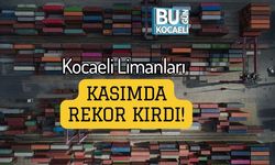 Kocaeli Limanları Kasımda Rekor Kırdı!