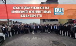 Kocaeli Şiran Yukarı Kulaca Köyü Derneği Yeni Hizmet Binası İçin İlk Adımı Attı