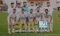 Kocaeli Süper Amatör A Lig’de Cumartesi Günü 5 Kritik Maç