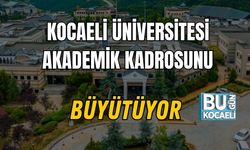 Kocaeli Üniversitesi Akademik Kadrosunu Büyütüyor