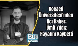 Kocaeli Üniversitesi'nden Acı Haber: Ümit Yıldız Hayatını Kaybetti