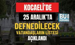 Kocaeli'de 25 Aralık'ta Defnedilecek Vatandaşların Listesi Açıklandı