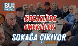 Kocaeli’de Emekliler Sokağa Çıkıyor