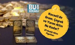 Kocaeli'de Gram, Çeyrek ve Yarım Altın Ne Kadar? 29 Aralık Altın Fiyatları