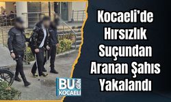 Kocaeli’de Hırsızlık Suçundan Aranan Şahıs Yakalandı