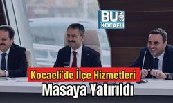 Kocaeli’de İlçe Hizmetleri Masaya Yatırıldı