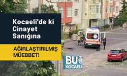 Kocaeli'de ki Cinayet Sanığına Ağırlaştırılmış Müebbet!