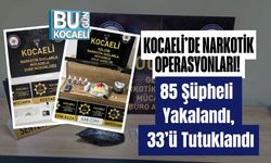 Kocaeli’de Narkotik Operasyonları! 85 Şüpheli Yakalandı