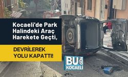 Kocaeli'de Park Halindeki Araç Harekete Geçti, Devrilerek Yolu Kapattı!