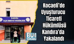 Kocaeli’de Uyuşturucu Ticareti Hükümlüsü Kandıra’da Yakalandı
