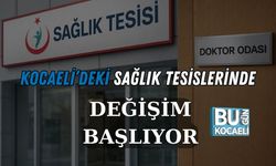 Kocaeli'deki Sağlık Tesislerinde Değişim Başlıyor