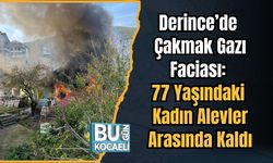 Derince’de Çakmak Gazı Faciası: 77 Yaşındaki Kadın Alevler Arasında Kaldı