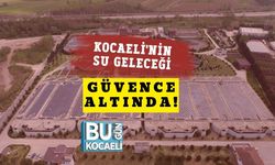 Kocaeli'nin Su Geleceği Güvence Altında!