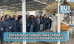 Kocaelispor Camiası Reşat Şeker’i Dualarla Son Yolculuğuna Uğurladı