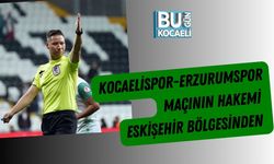 Kocaelispor-Erzurumspor Maçının Hakemi Eskişehir Bölgesinden