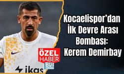 Kocaelispor’dan İlk Devre Arası Bombası: Kerem Demirbay