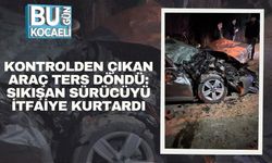 Kontrolden Çıkan Araç Ters Döndü: Sıkışan Sürücüyü İtfaiye Kurtardı