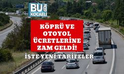 Köprü ve Otoyol Ücretlerine Zam Geldi! İşte Yeni Tarifeler