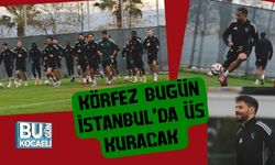 Körfez Bugün İstanbul’da Üs Kuracak