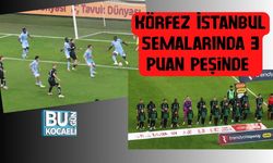 Körfez İstanbul Semalarında 3 Puan Peşinde