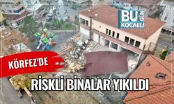 Körfez'de Riskli Binalar Yıkıldı
