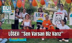 LÖSEV: “Sen Varsan Biz Varız”
