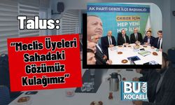 Talus: “Meclis Üyeleri Sahadaki Gözümüz Kulağımız”