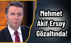 Mehmet Akif Ersoy Gözaltında!
