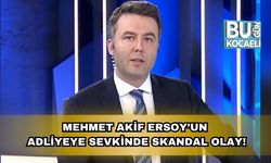 Mehmet Akif Ersoy’un Adliyeye Sevkinde Skandal Olay!